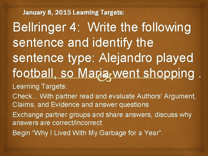 January 8, 2015 Learning Targets: Bellringer 4: Write the following sentence and identify the