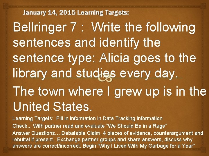 January 14, 2015 Learning Targets: Bellringer 7 : Write the following sentences and identify