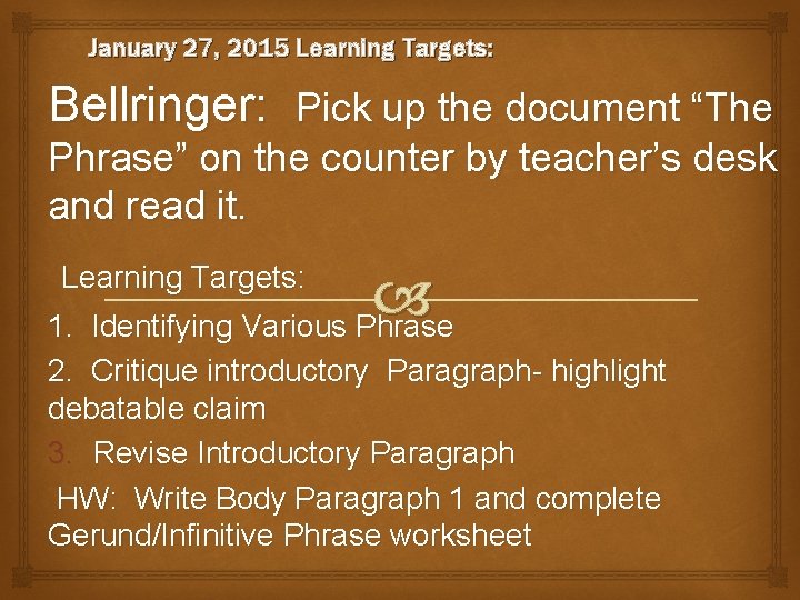 January 27, 2015 Learning Targets: Bellringer: Pick up the document “The Phrase” on the