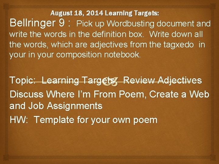 August 18, 2014 Learning Targets: Bellringer 9 : Pick up Wordbusting document and write