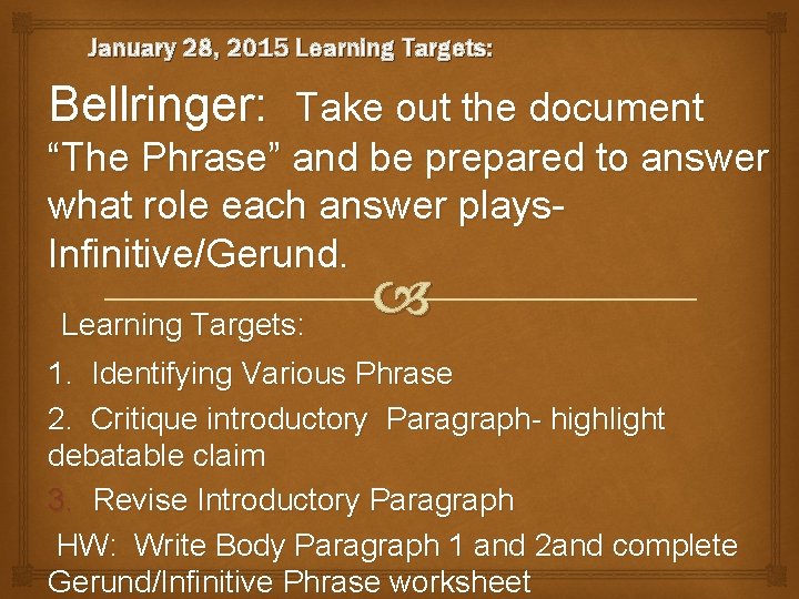 January 28, 2015 Learning Targets: Bellringer: Take out the document “The Phrase” and be