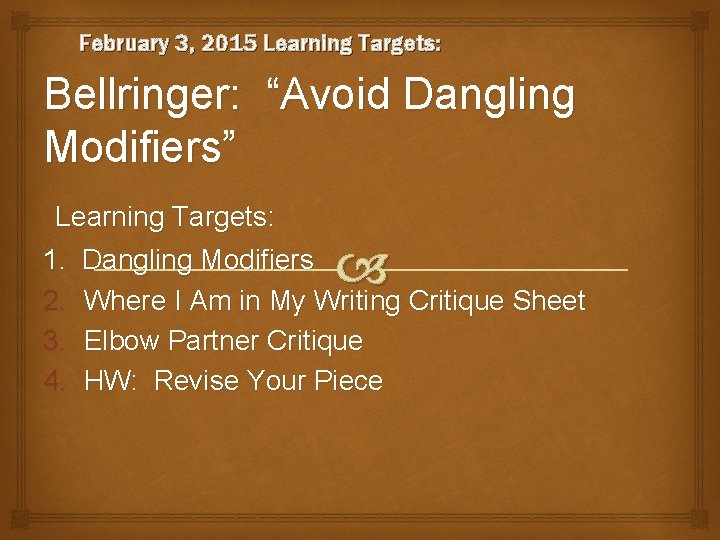 February 3, 2015 Learning Targets: Bellringer: “Avoid Dangling Modifiers” Learning Targets: 1. 2. 3.