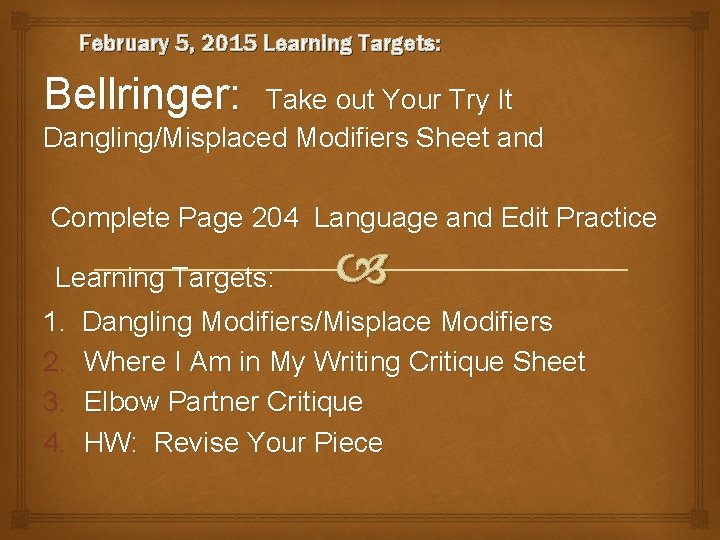 February 5, 2015 Learning Targets: Bellringer: Take out Your Try It Dangling/Misplaced Modifiers Sheet