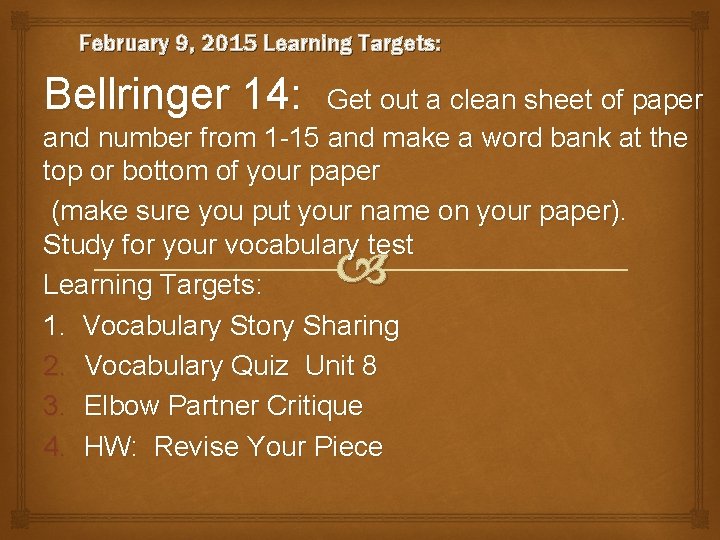 February 9, 2015 Learning Targets: Bellringer 14: Get out a clean sheet of paper