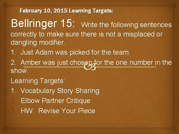 February 10, 2015 Learning Targets: Bellringer 15: Write the following sentences correctly to make