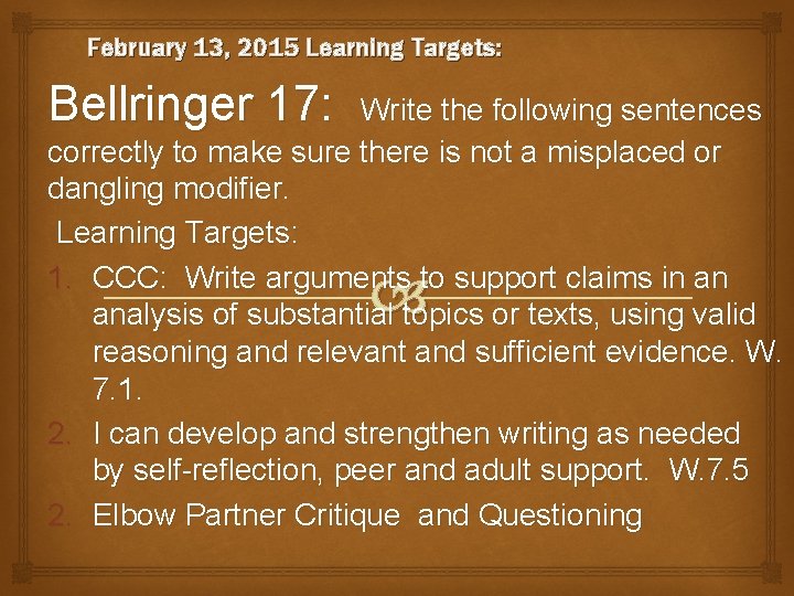 February 13, 2015 Learning Targets: Bellringer 17: Write the following sentences correctly to make