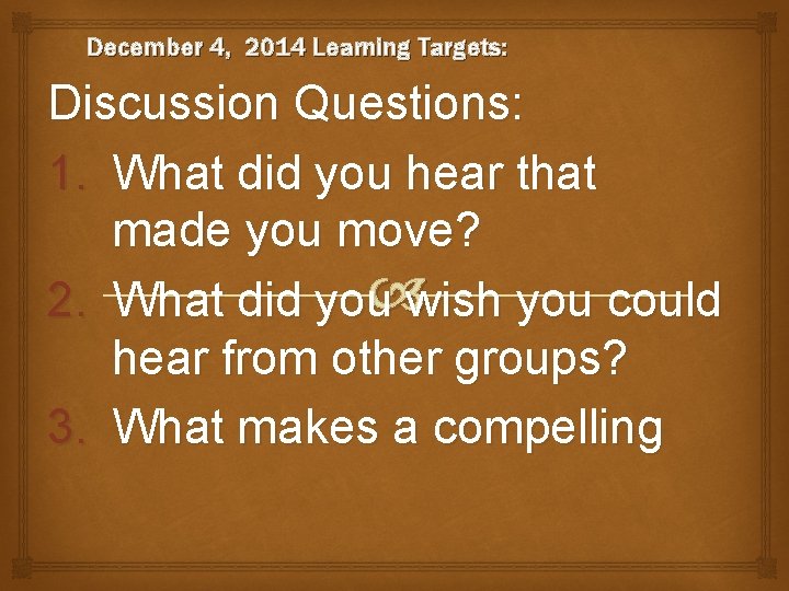 December 4, 2014 Learning Targets: Discussion Questions: 1. What did you hear that made