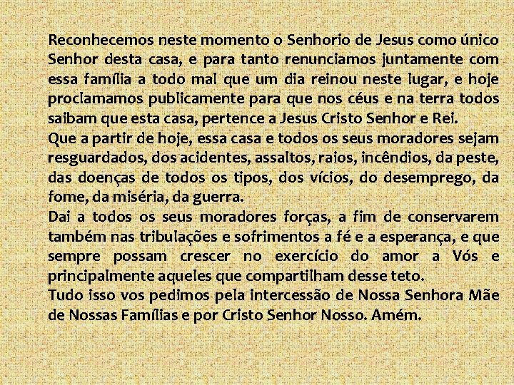 Reconhecemos neste momento o Senhorio de Jesus como único Senhor desta casa, e para