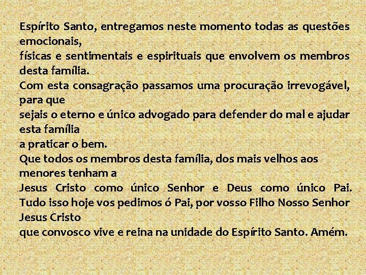 Espírito Santo, entregamos neste momento todas as questões emocionais, físicas e sentimentais e espirituais