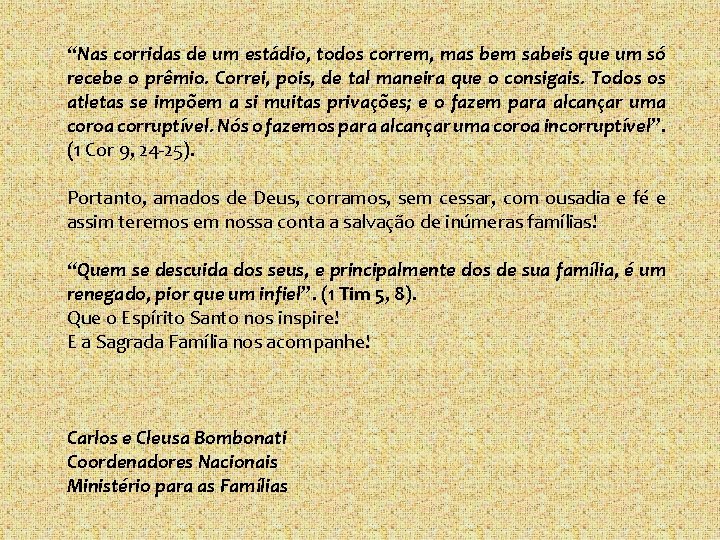 “Nas corridas de um estádio, todos correm, mas bem sabeis que um só recebe