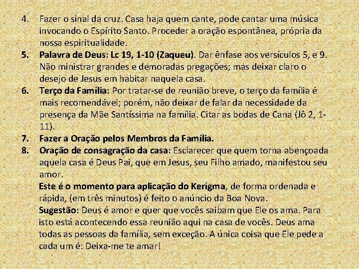 4. Fazer o sinal da cruz. Casa haja quem cante, pode cantar uma música