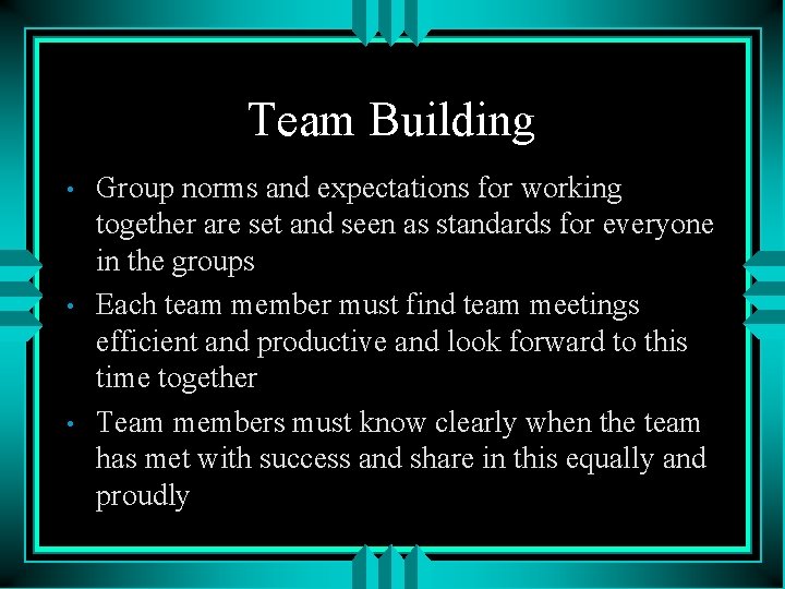 Team Building • • • Group norms and expectations for working together are set