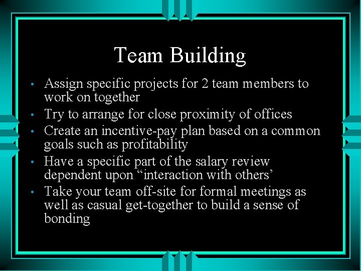 Team Building • • • Assign specific projects for 2 team members to work