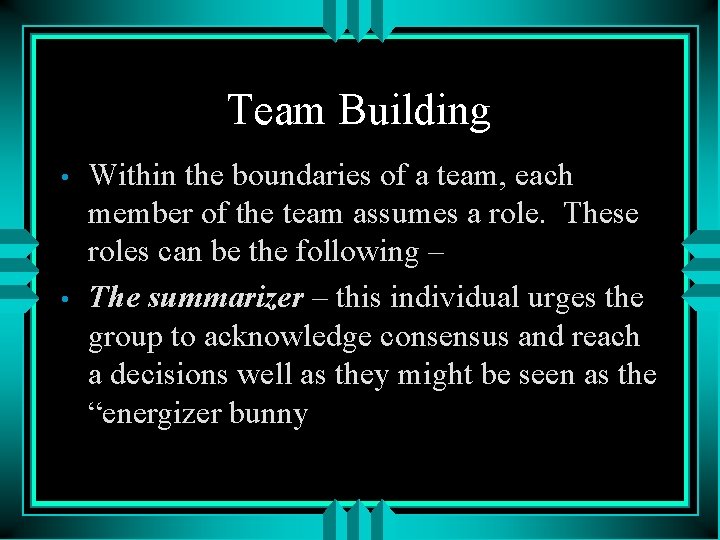 Team Building • • Within the boundaries of a team, each member of the