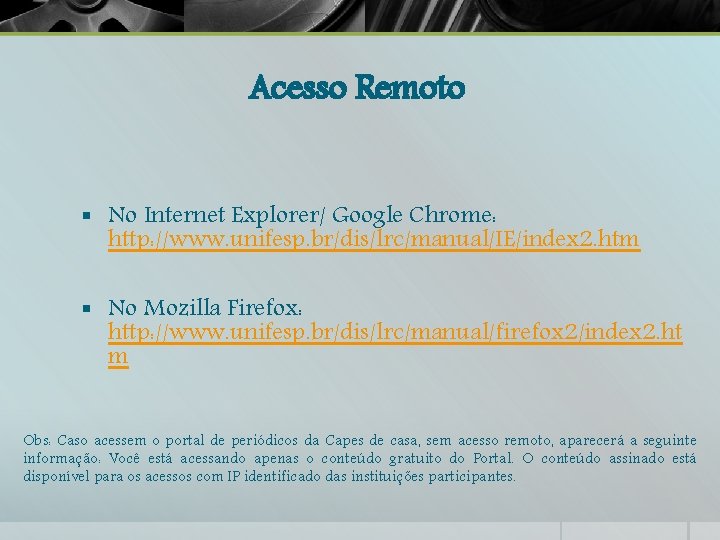 Acesso Remoto § No Internet Explorer/ Google Chrome: http: //www. unifesp. br/dis/lrc/manual/IE/index 2. htm
