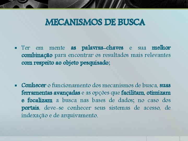 MECANISMOS DE BUSCA § Ter em mente as palavras-chaves e sua melhor combinação para