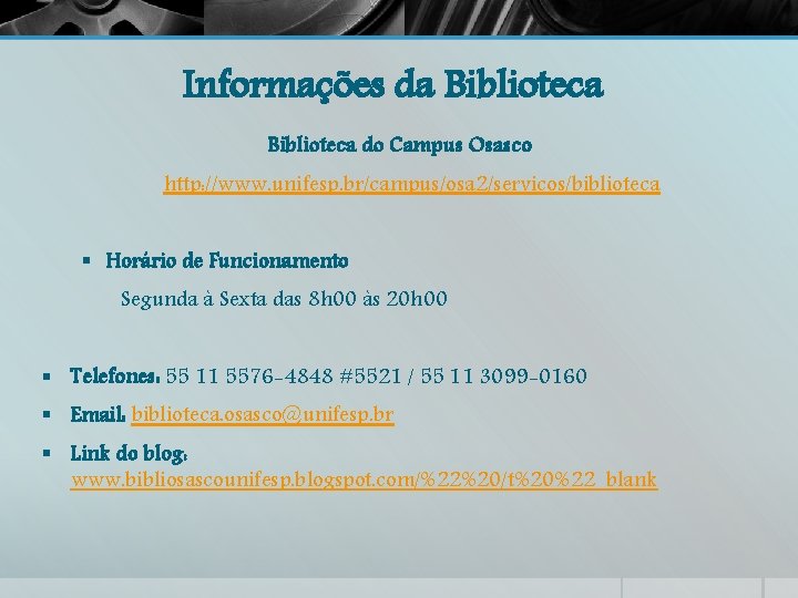 Informações da Biblioteca do Campus Osasco http: //www. unifesp. br/campus/osa 2/servicos/biblioteca § Horário de