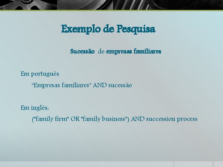 Exemplo de Pesquisa Sucessão de empresas familiares Em português “Empresas familiares” AND sucessão Em