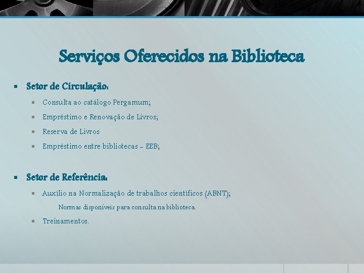 Serviços Oferecidos na Biblioteca § Setor de Circulação: § Consulta ao catálogo Pergamum; §