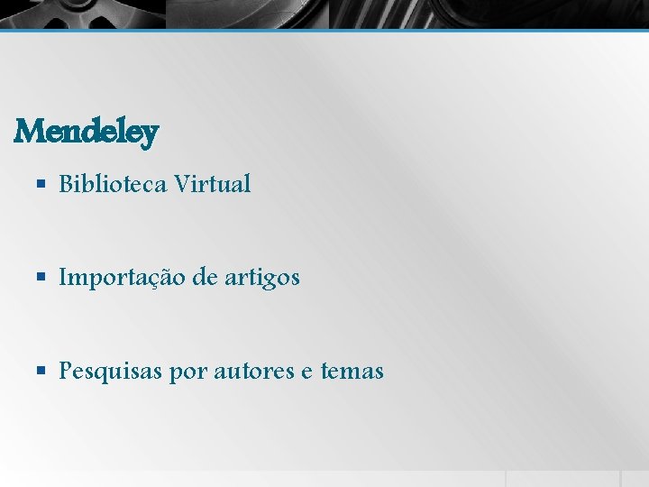 Mendeley § Biblioteca Virtual § Importação de artigos § Pesquisas por autores e temas