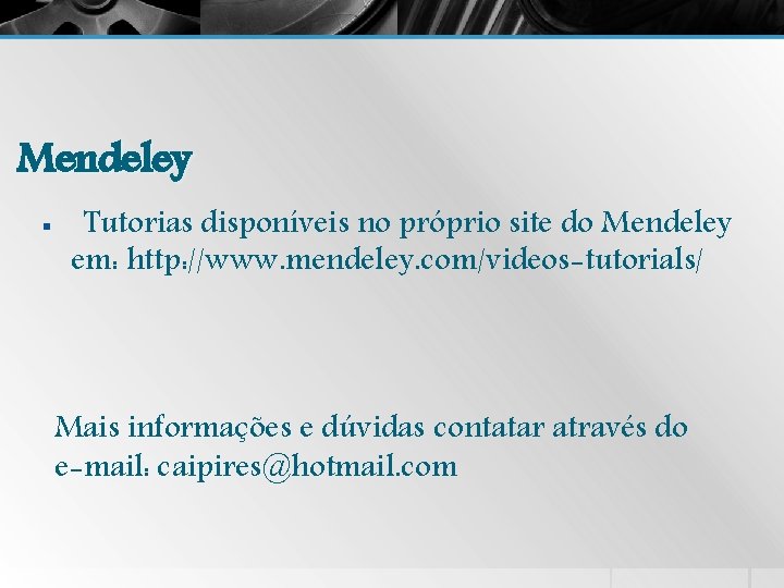 Mendeley § Tutorias disponíveis no próprio site do Mendeley em: http: //www. mendeley. com/videos-tutorials/