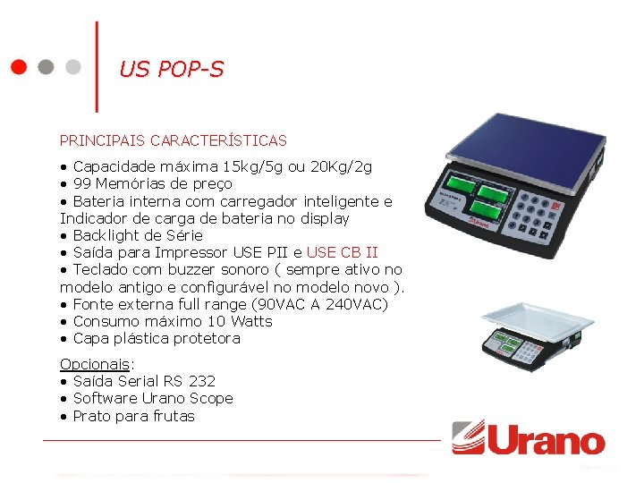 US POP-S PRINCIPAIS CARACTERÍSTICAS • Capacidade máxima 15 kg/5 g ou 20 Kg/2 g