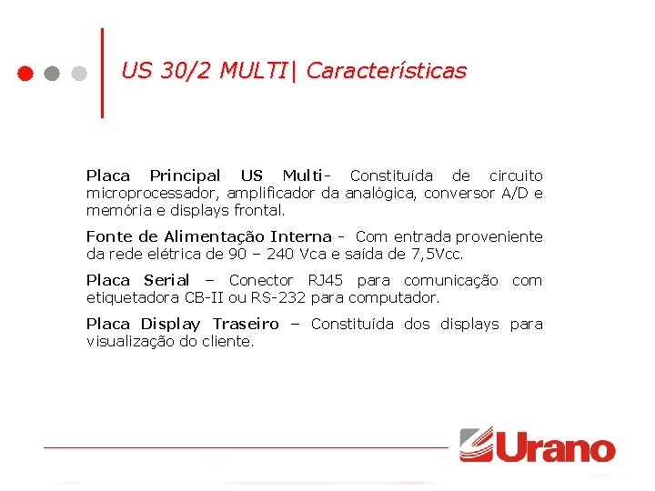 US 30/2 MULTI| Características Placa Principal US Multi- Constituída de circuito microprocessador, amplificador da