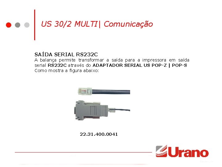 US 30/2 MULTI| Comunicação SAÍDA SERIAL RS 232 C A balança permite transformar a