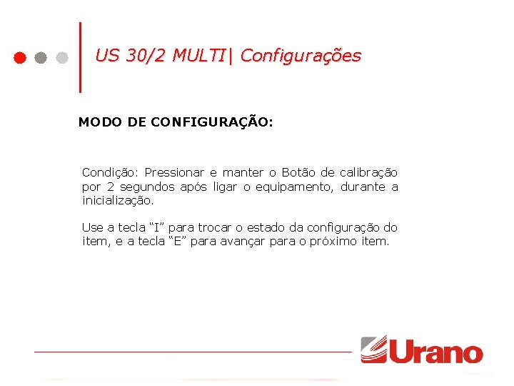 US 30/2 MULTI| Configurações MODO DE CONFIGURAÇÃO: Condição: Pressionar e manter o Botão de