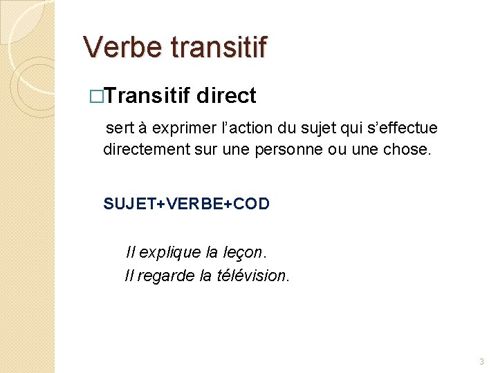Verbe transitif �Transitif direct sert à exprimer l’action du sujet qui s’effectue directement sur Verbe transitif �Transitif direct sert à exprimer l’action du sujet qui s’effectue directement sur