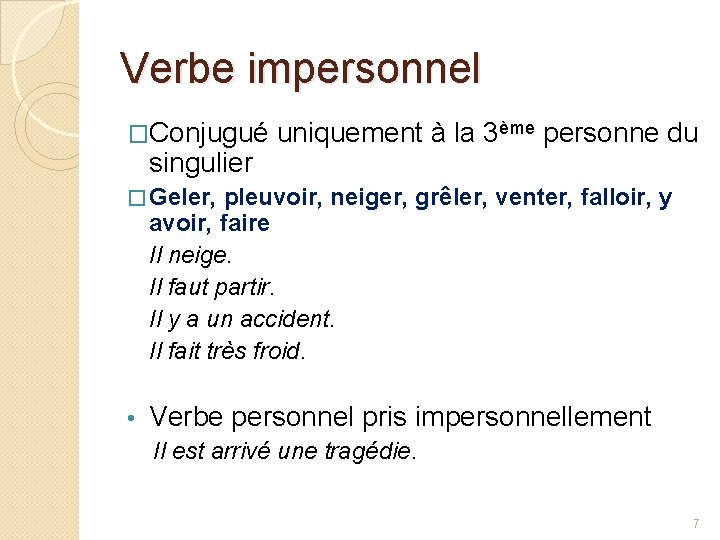 Verbe impersonnel �Conjugué singulier uniquement à la 3ème personne du � Geler, pleuvoir, neiger, Verbe impersonnel �Conjugué singulier uniquement à la 3ème personne du � Geler, pleuvoir, neiger,