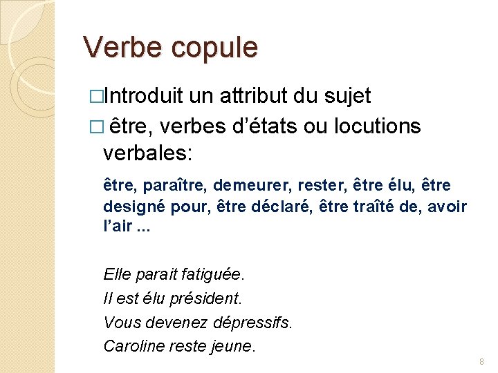 Verbe copule �Introduit un attribut du sujet � être, verbes d’états ou locutions verbales: Verbe copule �Introduit un attribut du sujet � être, verbes d’états ou locutions verbales: