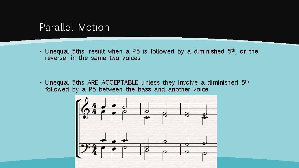 Parallel Motion ▪ Unequal 5 ths: result when a P 5 is followed by