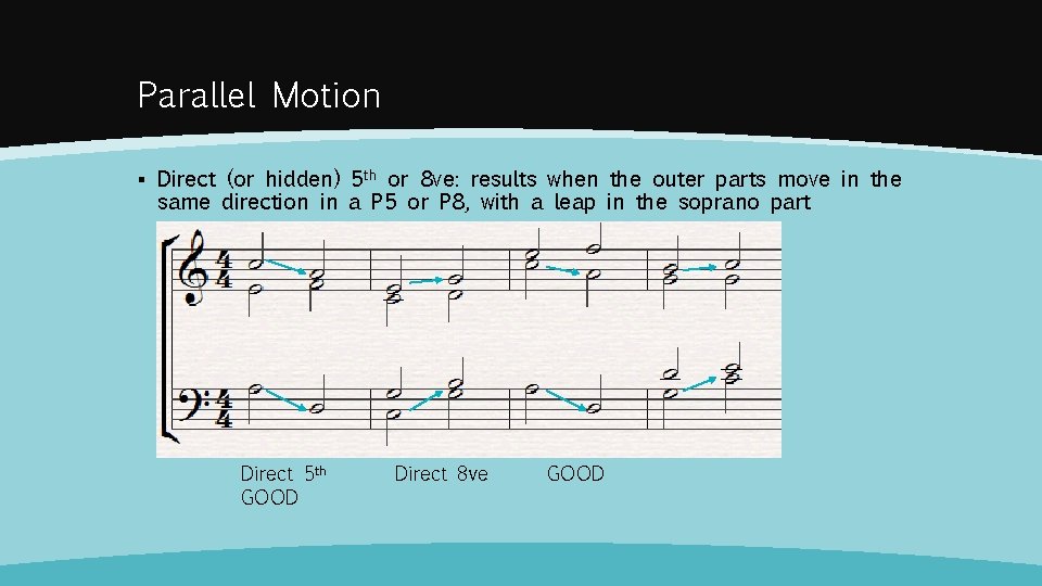 Parallel Motion ▪ Direct (or hidden) 5 th or 8 ve: results when the