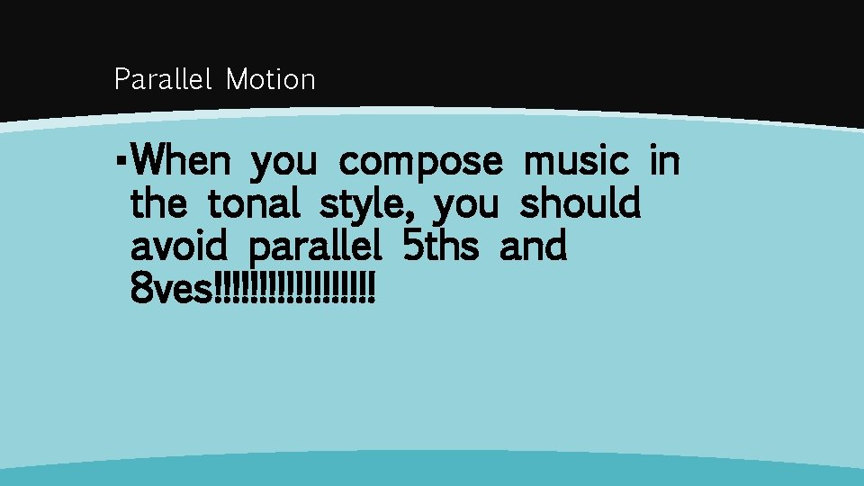 Parallel Motion ▪ When you compose music in the tonal style, you should avoid