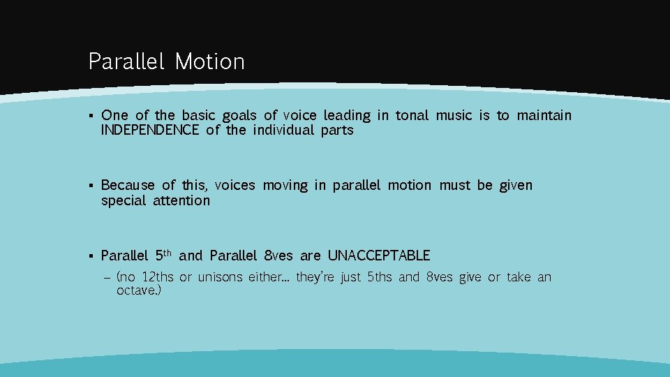 Parallel Motion ▪ One of the basic goals of voice leading in tonal music