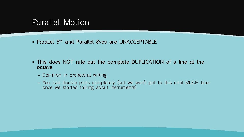 Parallel Motion ▪ Parallel 5 th and Parallel 8 ves are UNACCEPTABLE ▪ This