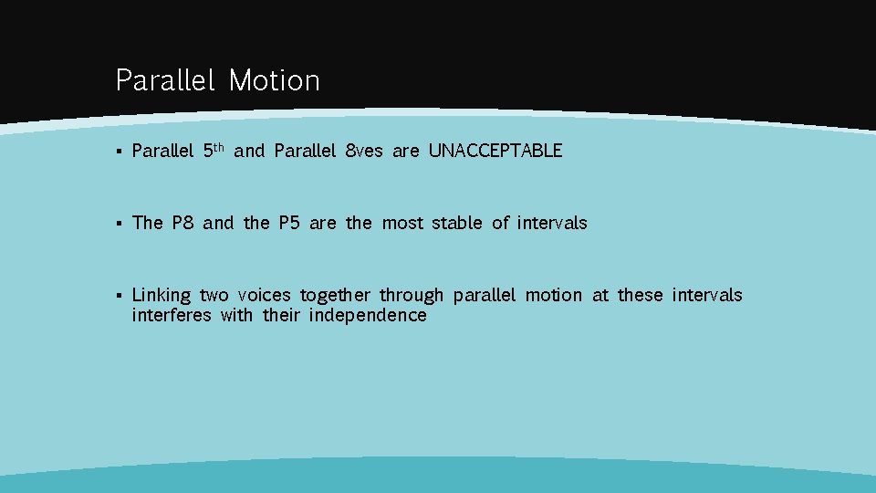 Parallel Motion ▪ Parallel 5 th and Parallel 8 ves are UNACCEPTABLE ▪ The