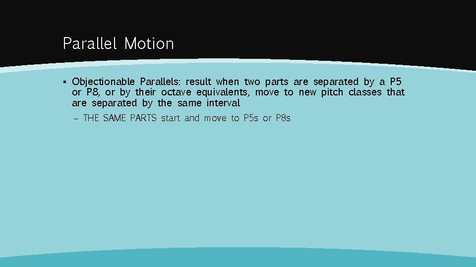 Parallel Motion ▪ Objectionable Parallels: result when two parts are separated by a P