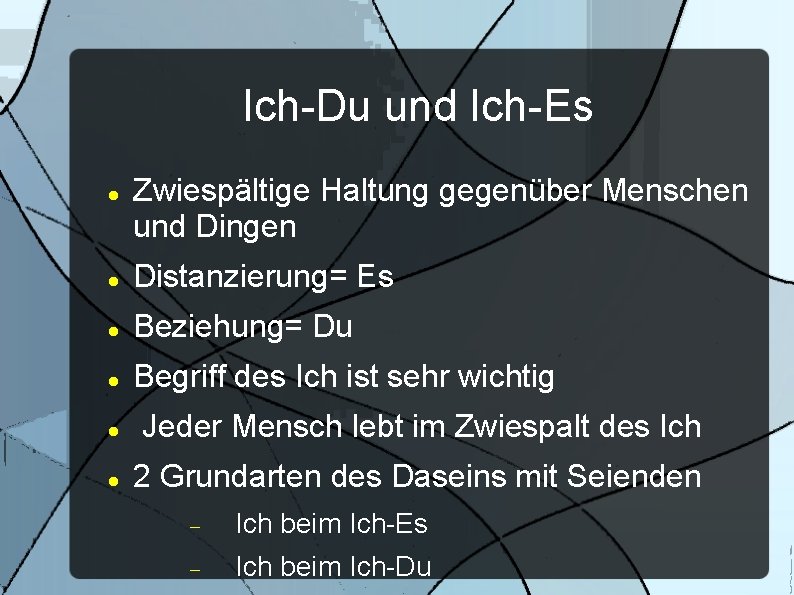 Ich-Du und Ich-Es Zwiespältige Haltung gegenüber Menschen und Dingen Distanzierung= Es Beziehung= Du Begriff