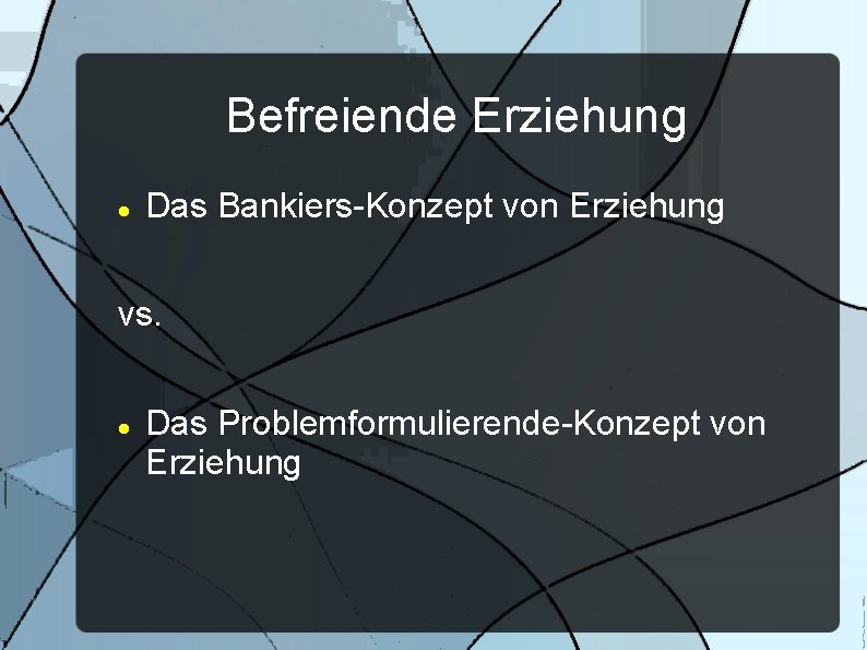 Befreiende Erziehung Das Bankiers-Konzept von Erziehung vs. Das Problemformulierende-Konzept von Erziehung 