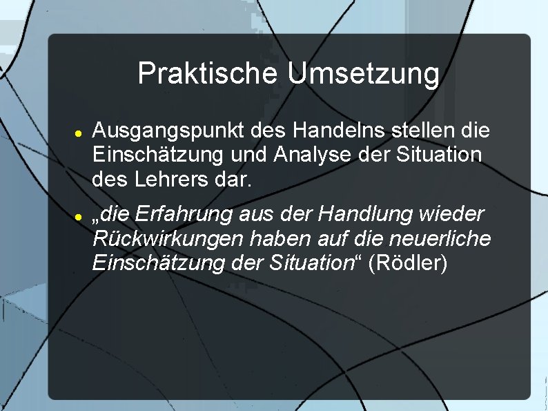 Praktische Umsetzung Ausgangspunkt des Handelns stellen die Einschätzung und Analyse der Situation des Lehrers