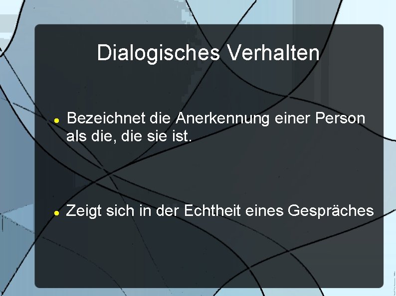 Dialogisches Verhalten Bezeichnet die Anerkennung einer Person als die, die sie ist. Zeigt sich