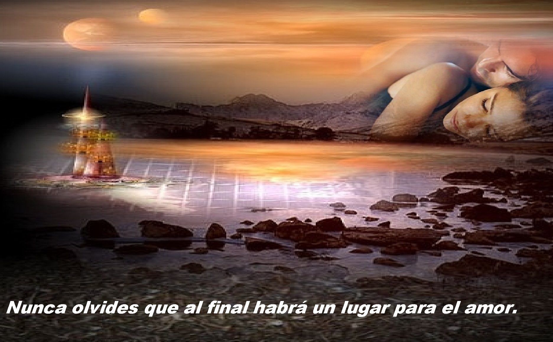 Nunca olvides que al final habrá un lugar para el amor. 