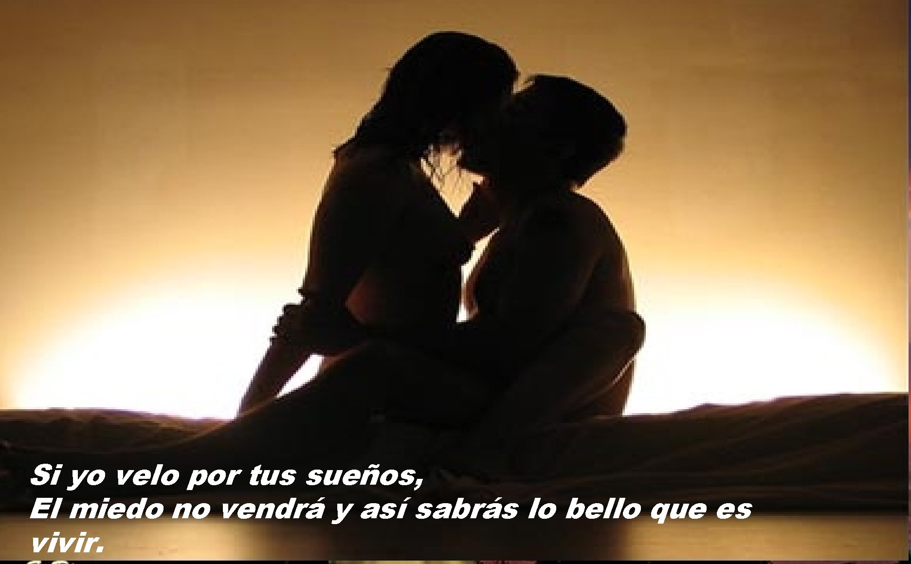 Si yo velo por tus sueños, El miedo no vendrá y así sabrás lo