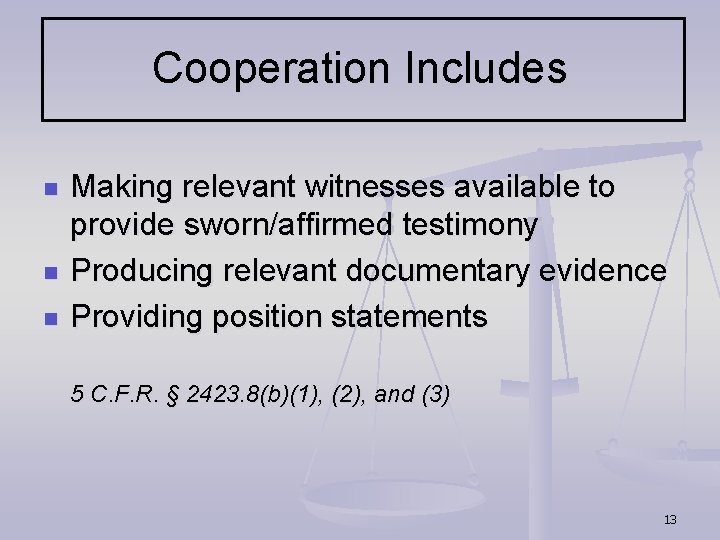 Cooperation Includes n n n Making relevant witnesses available to provide sworn/affirmed testimony Producing