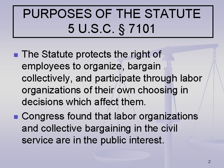 PURPOSES OF THE STATUTE 5 U. S. C. § 7101 n n The Statute