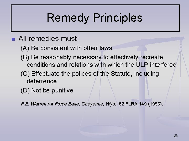 Remedy Principles n All remedies must: (A) Be consistent with other laws (B) Be