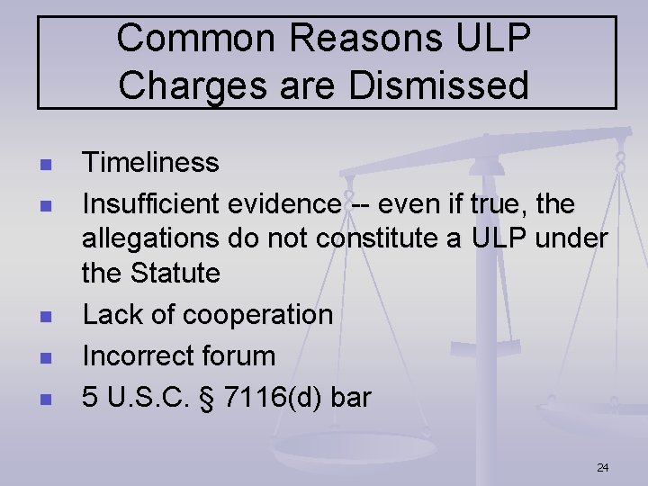 Common Reasons ULP Charges are Dismissed n n n Timeliness Insufficient evidence -- even