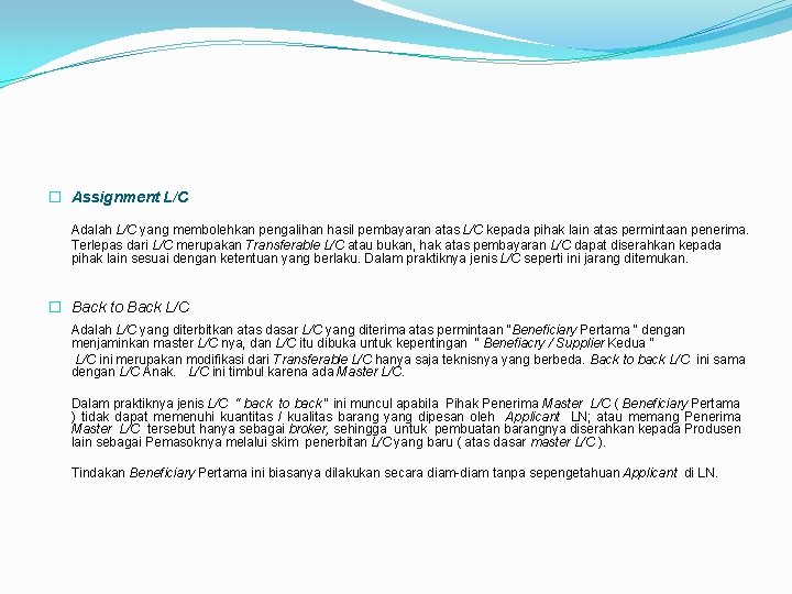 � Assignment L/C Adalah L/C yang membolehkan pengalihan hasil pembayaran atas L/C kepada pihak